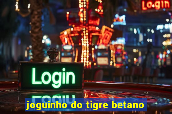 joguinho do tigre betano